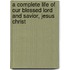 A Complete Life of Our Blessed Lord and Savior, Jesus Christ