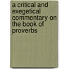 A Critical And Exegetical Commentary On The Book Of Proverbs door Onbekend