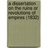 A Dissertation On The Ruins Or Revolutions Of Empires (1832) door R.J. Rowe