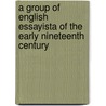 A Group Of English Essayista Of The Early Nineteenth Century by C.T. Winchester