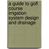 A Guide to Golf Course Irrigation System Design and Drainage door Edward S. Pira