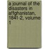 A Journal Of The Disasters In Affghanistan, 1841-2, Volume 1