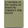 A Narrative Of The Mutiny On Board His Majesty's Ship Bounty by William Bligh