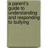 A Parent's Guide to Understanding and Responding to Bullying door Jennifer L. Stoddard