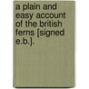 A Plain And Easy Account Of The British Ferns [Signed E.B.]. door Edwin Bosanquet