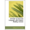 A Primer Of The Irish Language, With Copious Reading Lessons door College of St. Columba