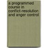 A Programmed Course In Conflict-Resolution And Anger Control