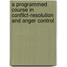 A Programmed Course In Conflict-Resolution And Anger Control door Joseph Mallory Strayhorn