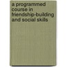 A Programmed Course In Friendship-Building And Social Skills door Joseph M. Strayhorn