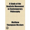 A Study Of The Realistic Movement In Contemporary Philosophy by Matthew Thompson McClure