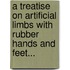 A Treatise On Artificial Limbs With Rubber Hands And Feet...