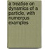 A Treatise On Dynamics Of A Particle, With Numerous Examples