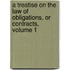 A Treatise On The Law Of Obligations, Or Contracts, Volume 1