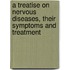 A Treatise on Nervous Diseases, Their Symptoms and Treatment