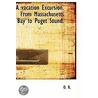 A Vacation Excursion. From Massachusetts Bay To Puget Sound. door Onbekend