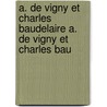 A. de Vigny Et Charles Baudelaire A. de Vigny Et Charles Bau door Etienne Charavay