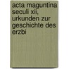 Acta Maguntina Seculi Xii, Urkunden Zur Geschichte Des Erzbi door Mainz Electorate