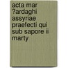 Acta Mar ?ardaghi Assyriae Praefecti Qui Sub Sapore Ii Marty door J.B. Abbeloos