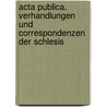 Acta Publica. Verhandlungen Und Correspondenzen Der Schlesis door Verein FüR. Geschichte Schlesiens