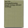 Aw 214 - Energieeffizientes Bauen-energy-efficient Buildings by Unknown