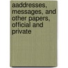 Aaddresses, Messages, And Other Papers, Official And Private door Jared Sparks