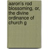 Aaron's Rod Blossoming, Or, the Divine Ordinance of Church G door George Gillespie