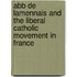 Abb de Lamennais and the Liberal Catholic Movement in France