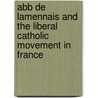 Abb de Lamennais and the Liberal Catholic Movement in France by William Gibson