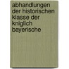 Abhandlungen Der Historischen Klasse Der Kniglich Bayerische door Bayerische Akademie Der Wissenschaften. Historische Klasse