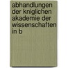 Abhandlungen Der Kniglichen Akademie Der Wissenschaften in B door Zu Deutsche Akadem
