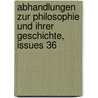Abhandlungen Zur Philosophie Und Ihrer Geschichte, Issues 36 by Benno Erdmann