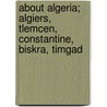 About Algeria; Algiers, Tlemcen, Constantine, Biskra, Timgad door Thomas-Stanford Charles