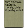 Abrg D'Histoire Naturelle, Morale, Civile, Et Politique de L door Jacques-Philibert Rousselot De Surgy