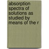 Absorption Spectra of Solutions as Studied by Means of the R door Harry Clary Jones