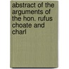 Abstract of the Arguments of the Hon. Rufus Choate and Charl door Rufus Choate