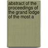 Abstract of the Proceedings of the Grand Lodge of the Most A door Pennsylvania Freemasons. Gra