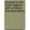 Account of the Arctic Regions with a History and Description door William Scoresby