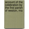 Account of the Celebration by the First Parish of Weston, Ma door Onbekend