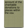 Account of the Charitable Donations to Places Within the Cou door Francis Charles Parry
