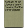 Account of the Disease Lately Prevalent at the General Penit door Peter Mere Latham