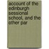 Account of the Edinburgh Sessional School, and the Other Par