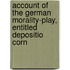 Account of the German Morality-Play, Entitled Depositio Corn