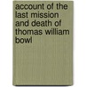 Account of the Last Mission and Death of Thomas William Bowl door Thomas William Bowlby