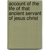 Account of the Life of That Ancient Servant of Jesus Christ door John Richardson
