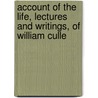 Account of the Life, Lectures and Writings, of William Culle door John Thomson