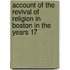Account of the Revival of Religion in Boston in the Years 17