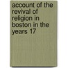 Account of the Revival of Religion in Boston in the Years 17 door Thomas Prince