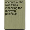 Account of the Wild Tribes Inhabiting the Malayan Peninsula by Pierre Tienne Lazare Favre