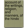 Account of the Writings, Religion, and Manners, of the Hindo door William Ward