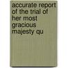 Accurate Report of the Trial of Her Most Gracious Majesty Qu by Caroline